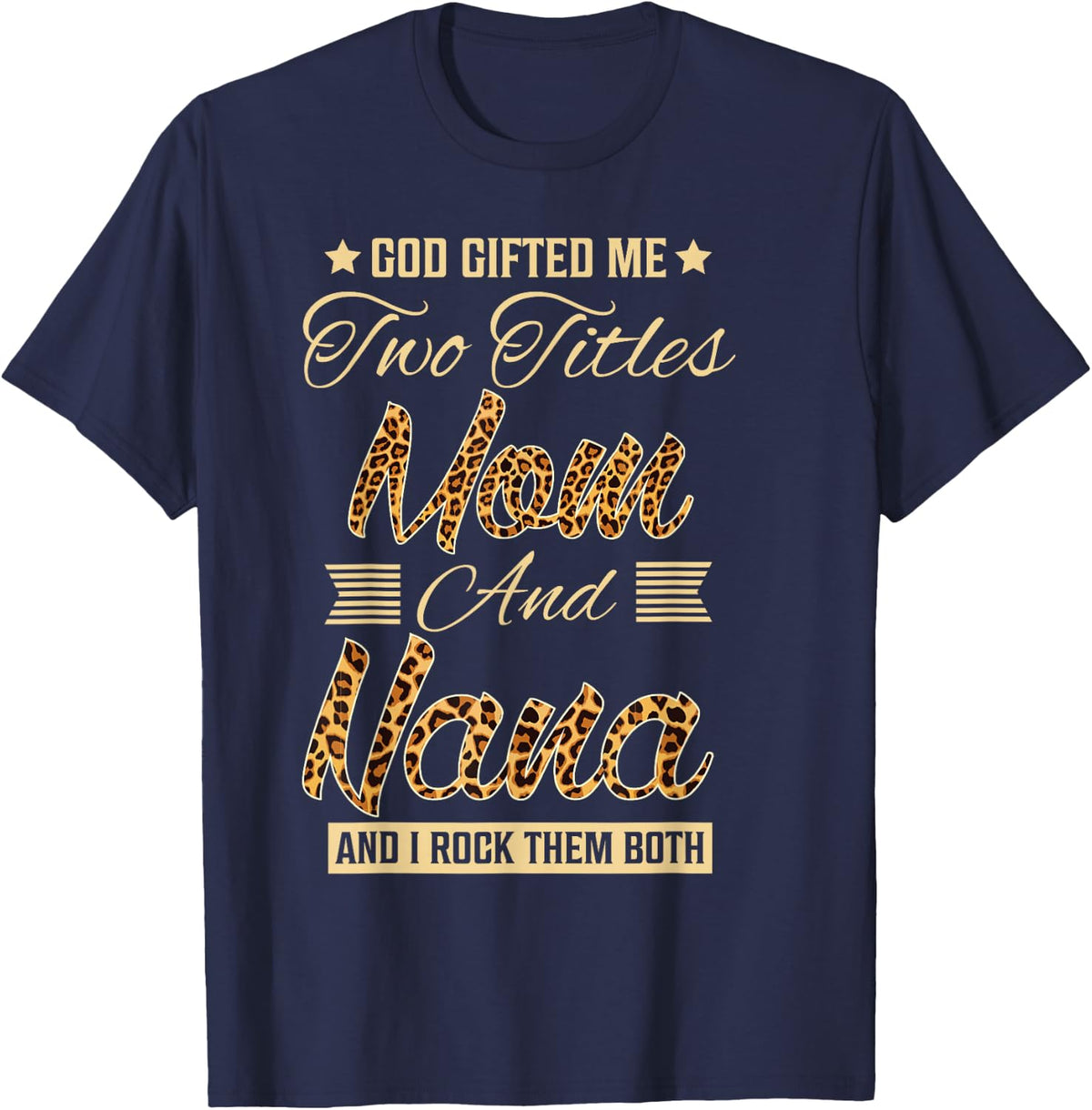 God Gifted Me Two Titles Mom Nana Leopard Mother's Day T-Shirt - Navy Blue