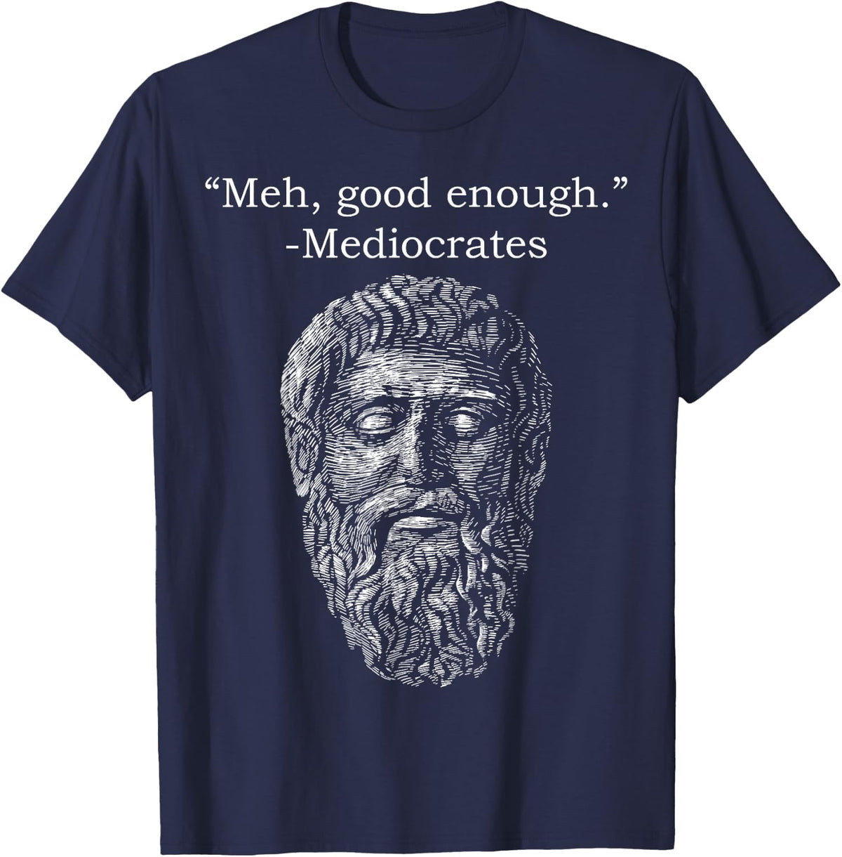 Meh Good Enough Mediocrates Memes Sarcastic Philosopher T-Shirt - Navy Blue