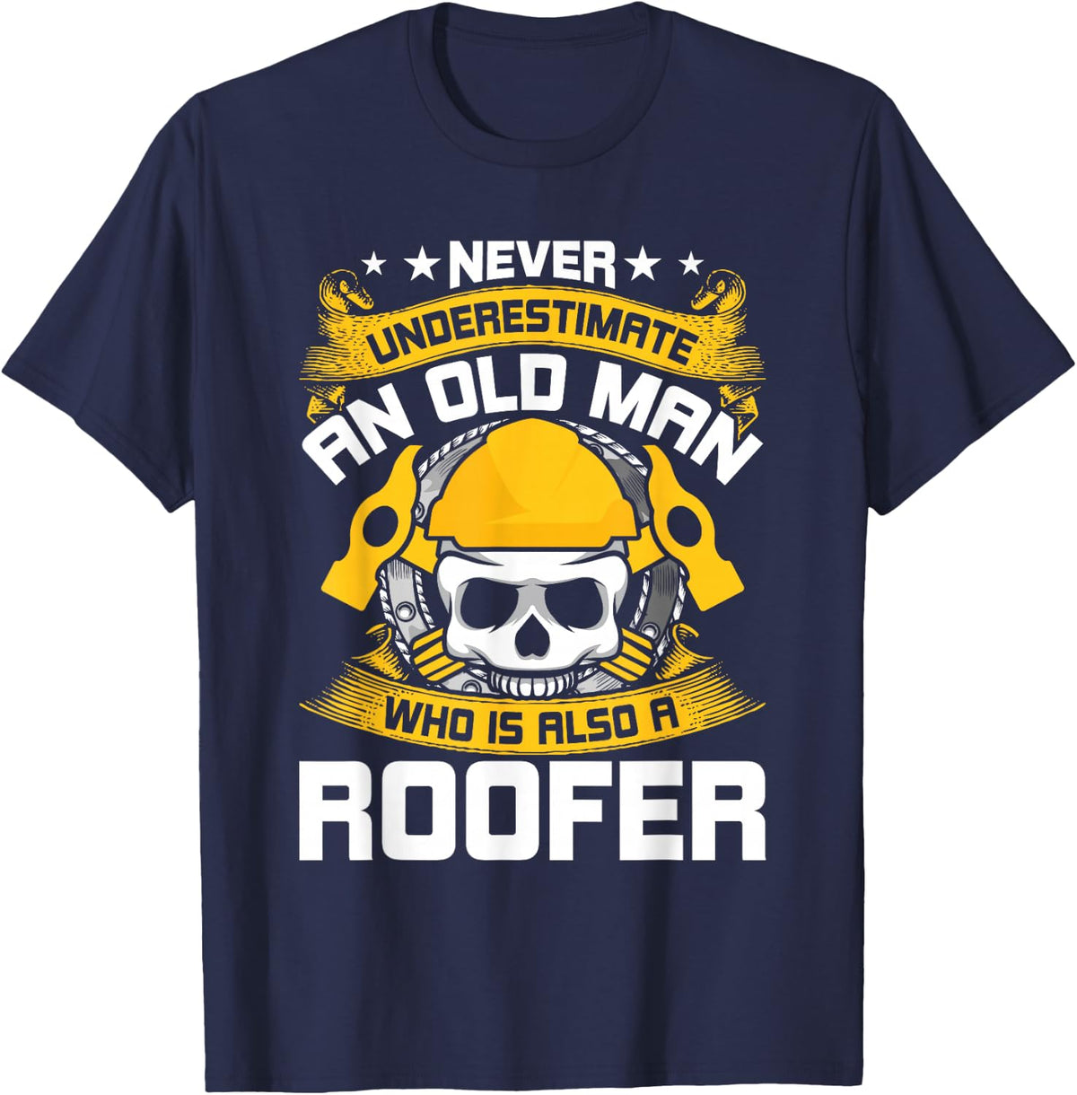 Never Underestimate An Old man Who Is Also A Roofer T-Shirt - Navy Blue