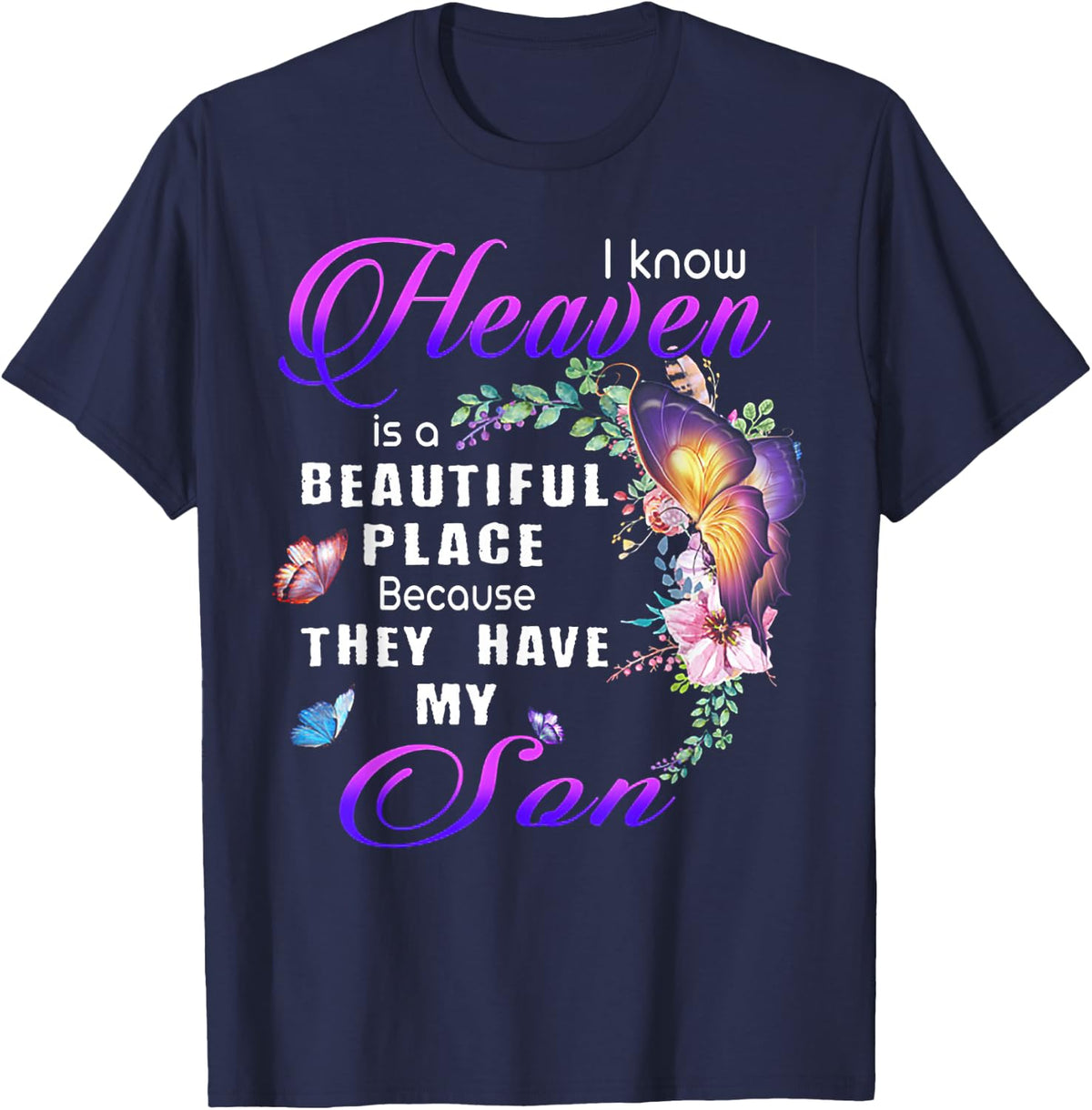 I know heaven is a beautiful place because they have my son T-Shirt - Navy Blue