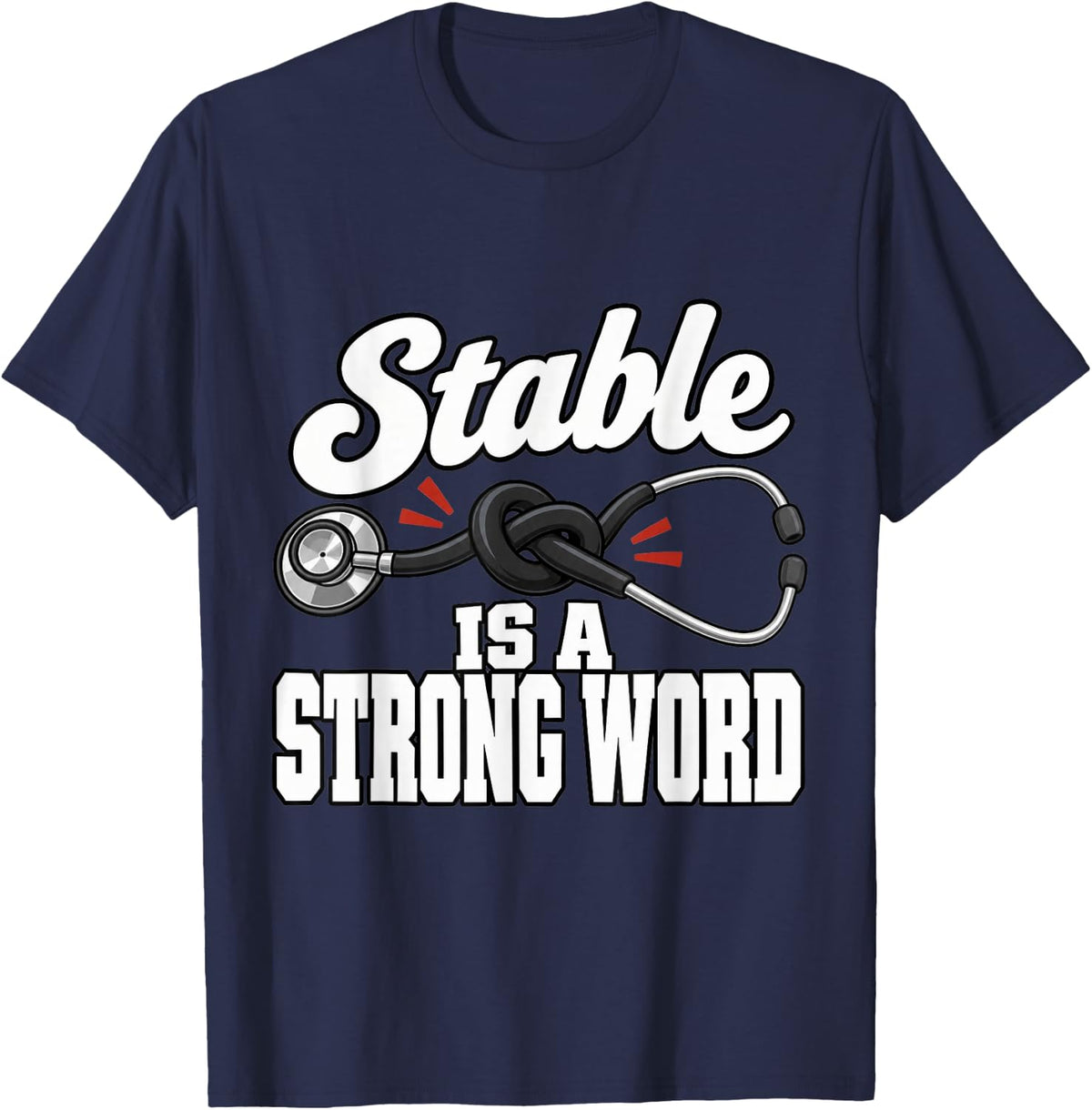 Paramedic Stable is A Strong Word EMS Crew Fans Stethoscope T-Shirt - Navy Blue