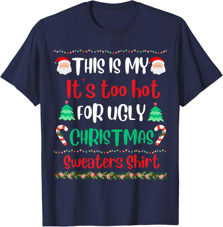 This Is My It's Too Hot For Ugly Christmas Sweaters Xmas T-Shirt - Navy Blue