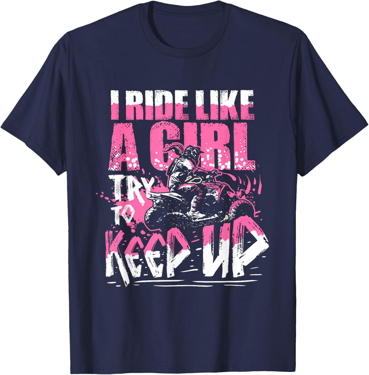 Quad ATV Girls Gift I Ride Like A Girl Try to Keep Up T-Shirt - Navy Blue