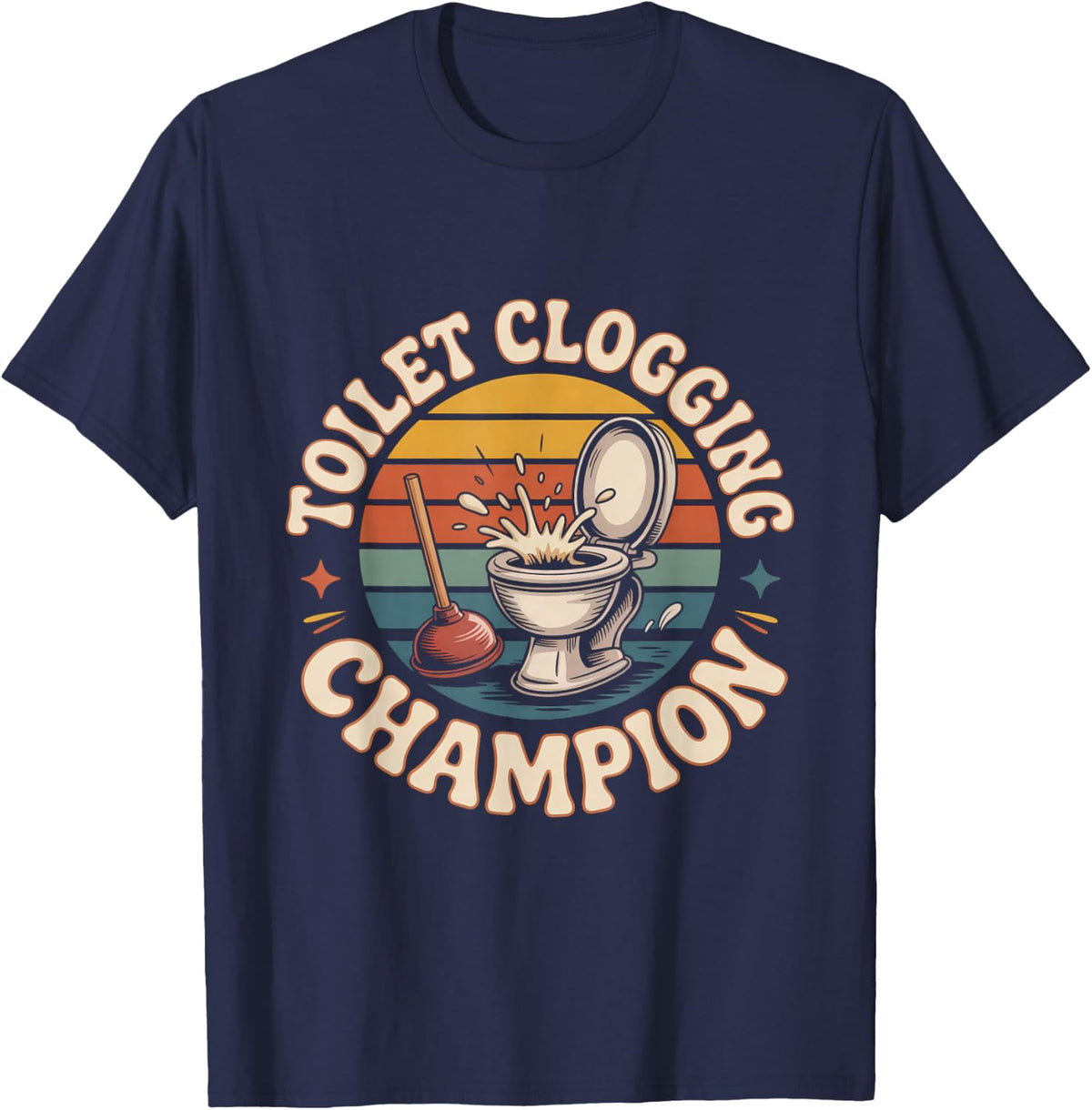 Toilet Clogging Champion Toilet Humor Plumber Humor Fans T-Shirt - Navy Blue