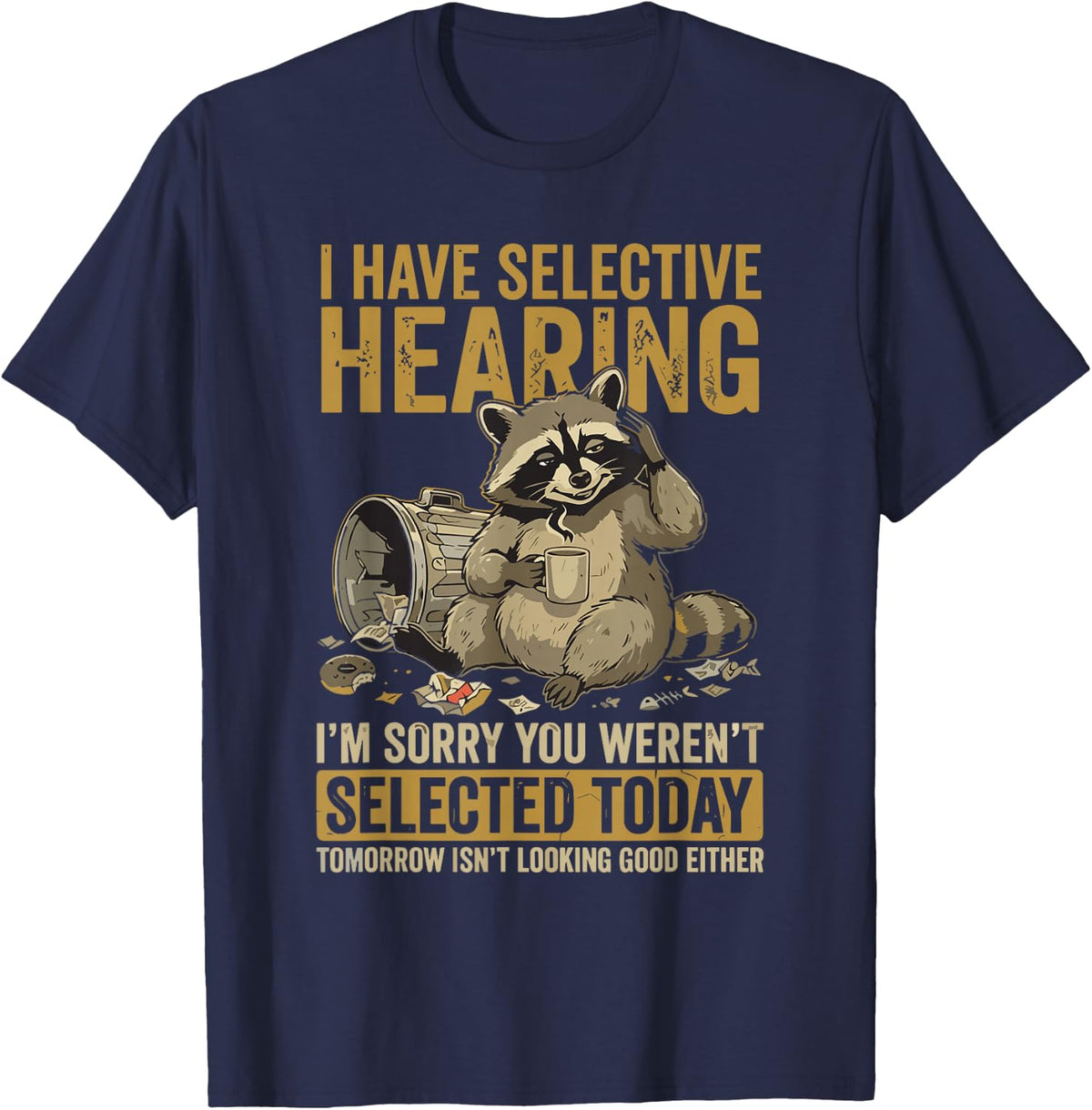 Funny Raccoon Selective Hearing Sarcastic Men Women T-Shirt - Navy Blue