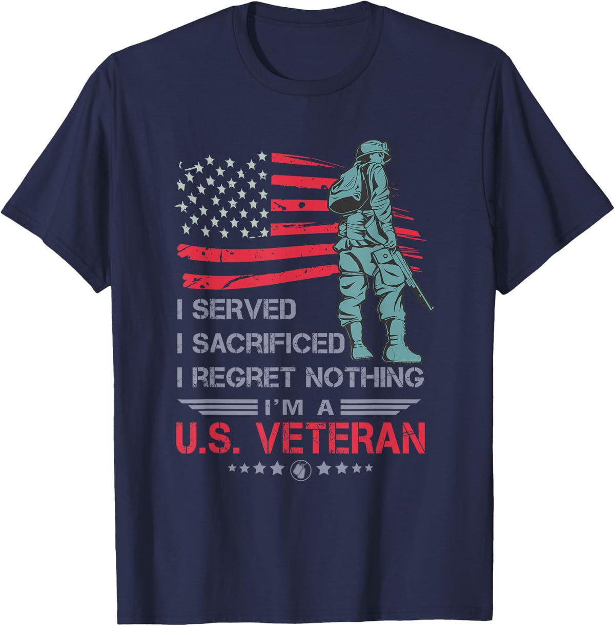 I Served I Sacrificed I Regret Nothing I'm a U.S Veteran T-Shirt - Navy Blue