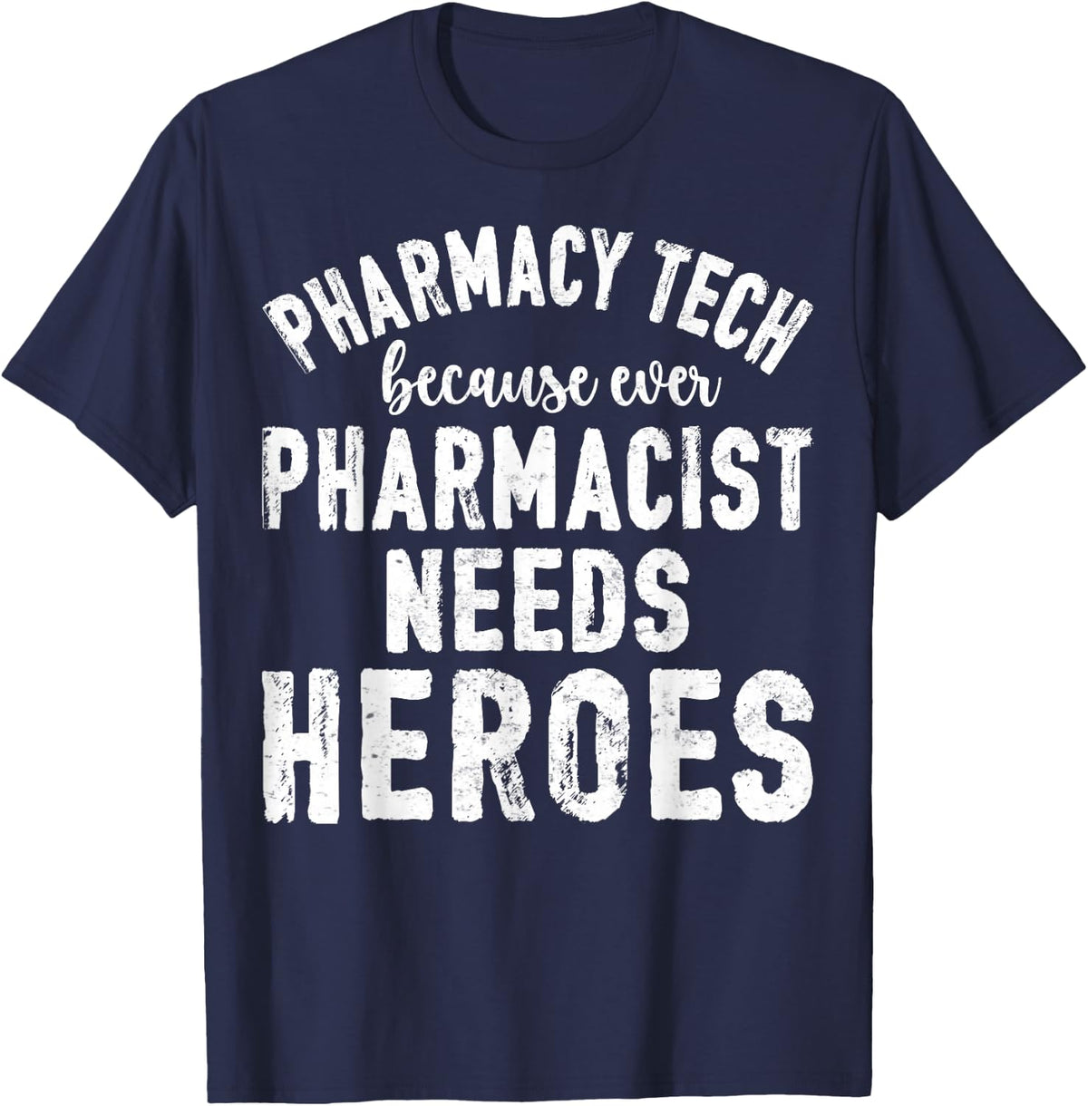 Pharmacy Tech Because Even Pharmacist Needs T-Shirt - Navy Blue