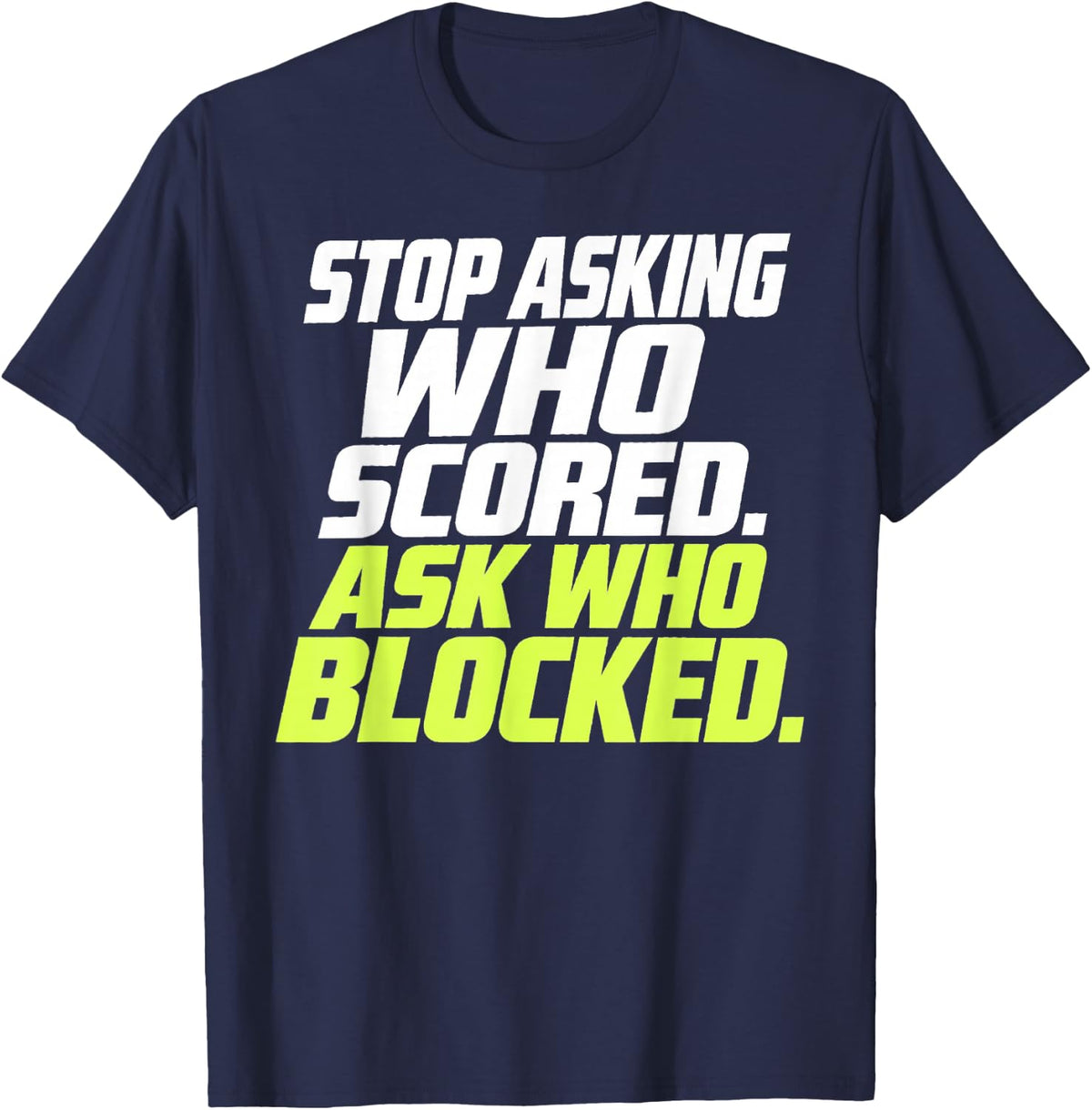 Stop Asking Who Scored Ask Who Blocked Lime Athletic Text T-Shirt - Navy Blue