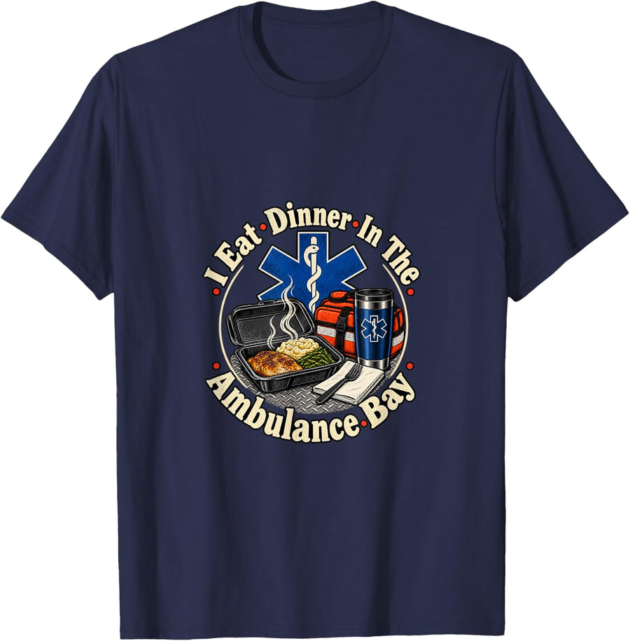 I Eat Dinner in The Ambulance Bay Funny EMT T-Shirt - Navy Blue