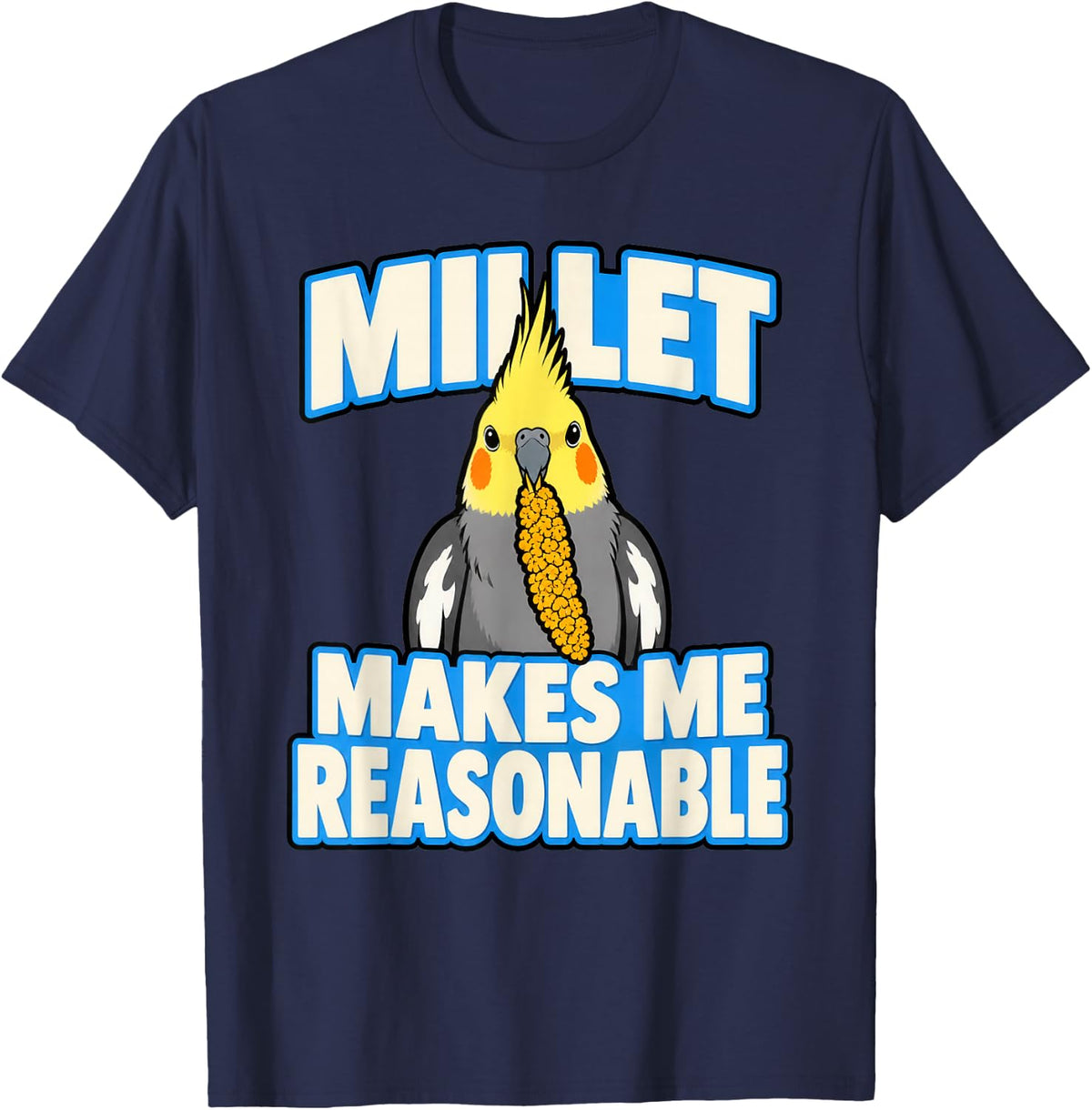 Cockatiel Millet Makes Me Reasonable Bird Parent Funny T-Shirt - Navy Blue