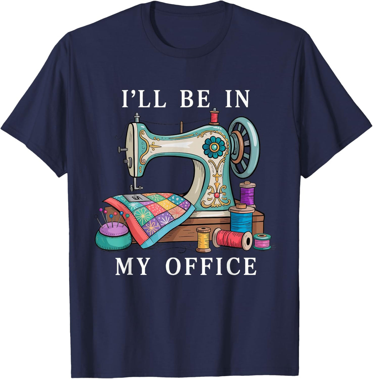 I'll be in My Office Sewing T-Shirt - Navy Blue