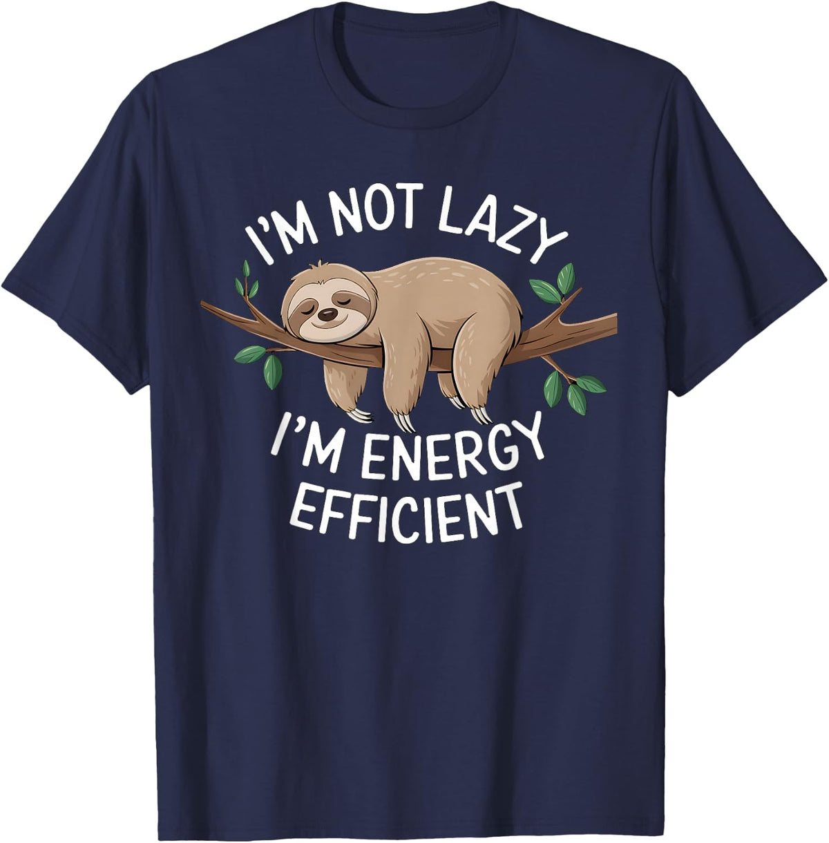 I'm Not Lazy I'm Energy Efficient Sloth T-Shirt - Navy Blue