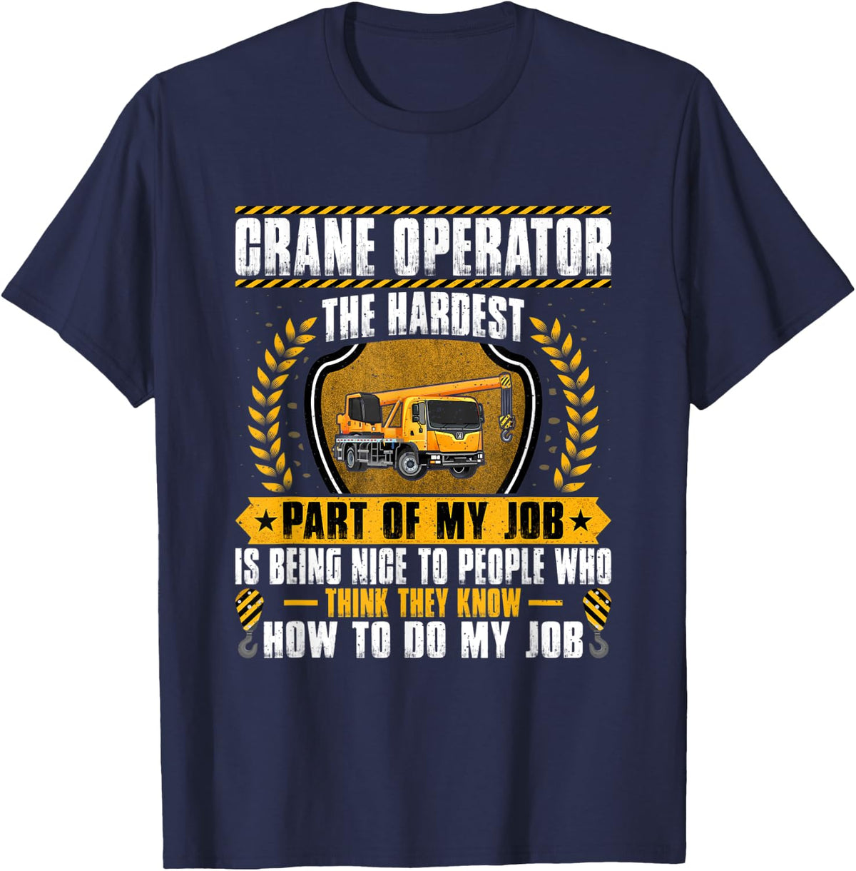 Crane Operator Hardest Part Heavy Equipment Crane Driver T-Shirt - Navy Blue