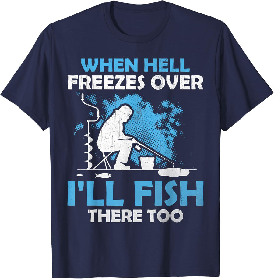 Ice Fishing - When Hell Freezes Over I'll Fish There Too T-Shirt - Navy Blue