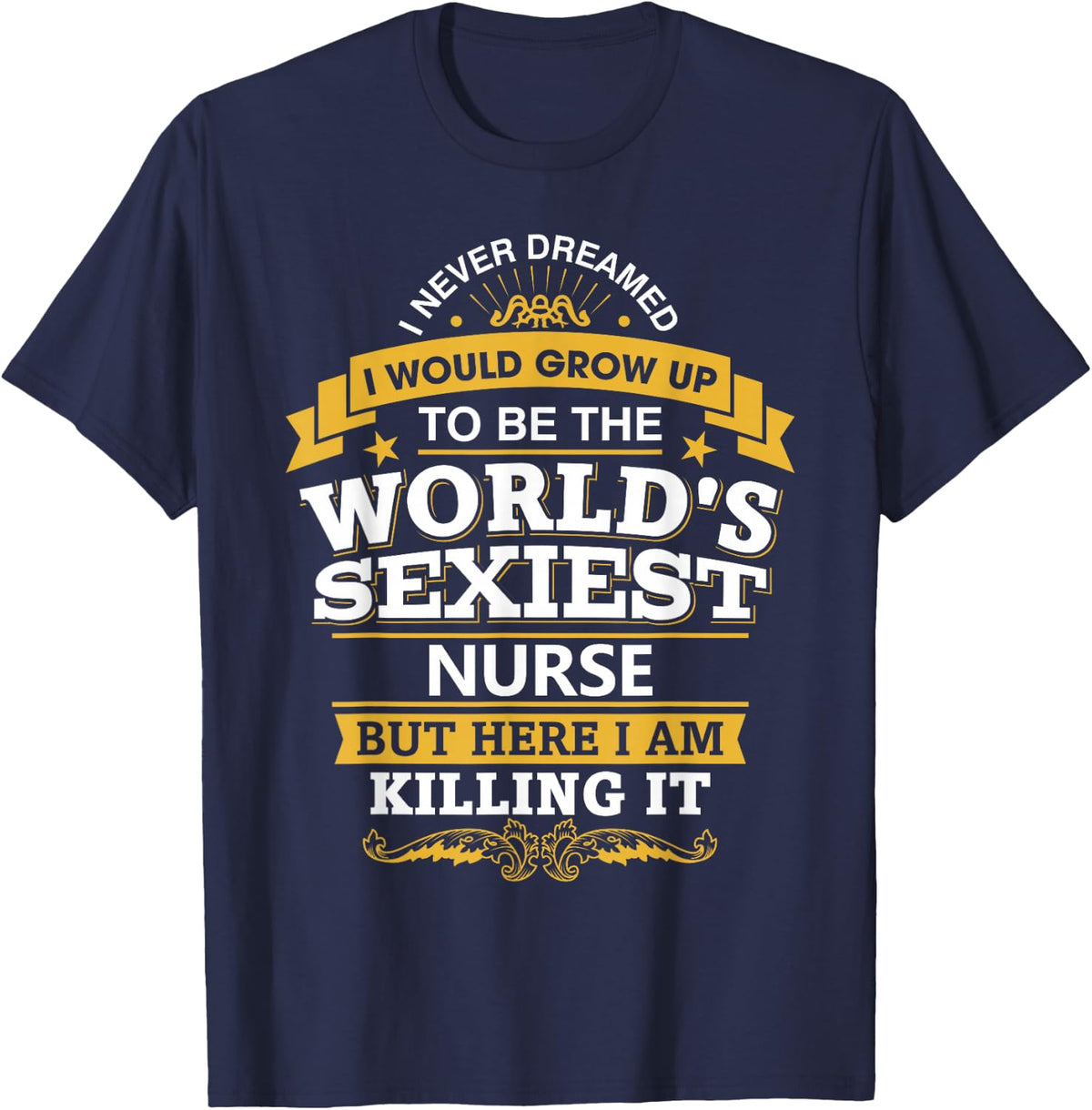 Nurse Idea Funny World's Sexiest Nurses T-Shirt - Navy Blue