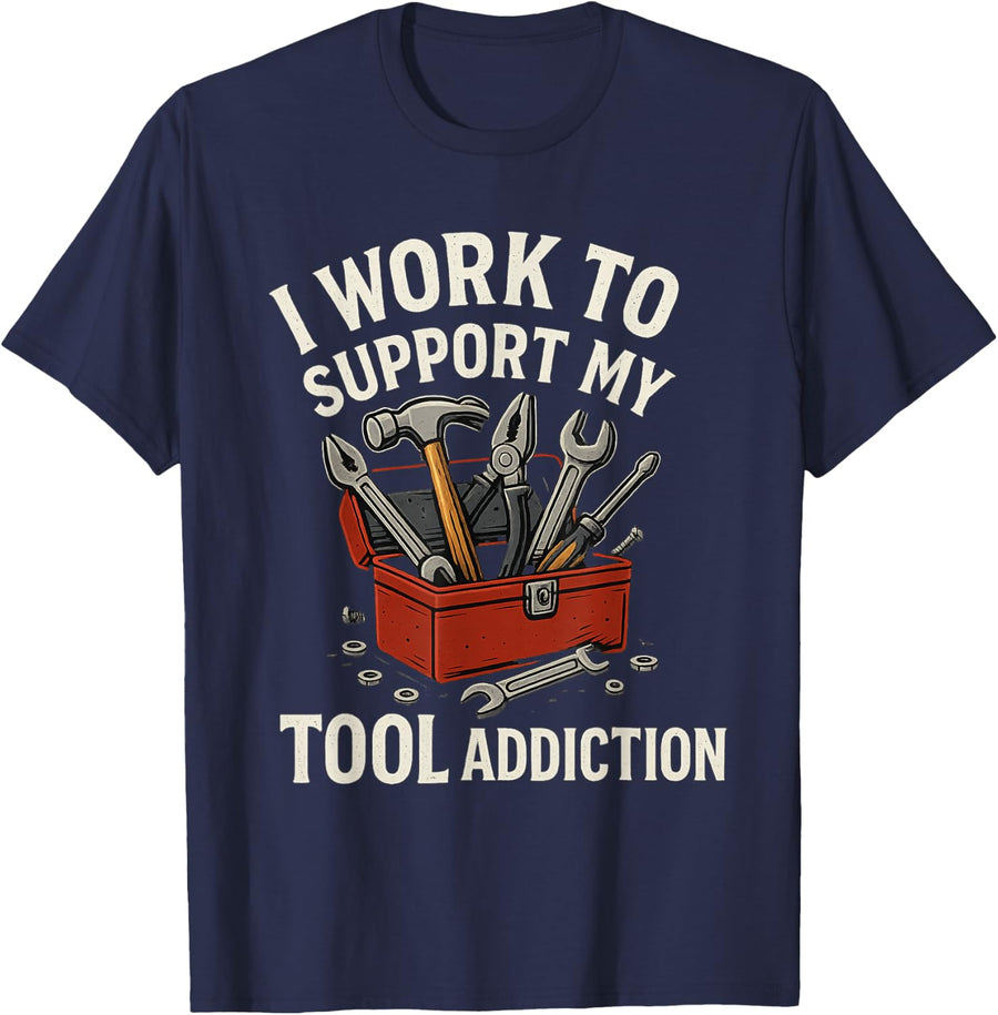 I Work to Support My Tool Addiction Funny Handyman Mechanic T-Shirt - Navy Blue