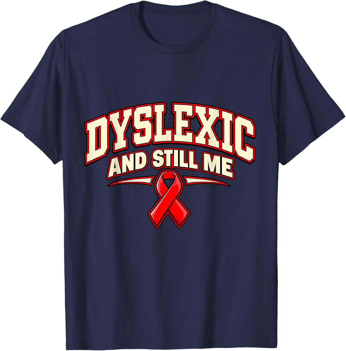 Dyslexic and Still Me Dyslexia Awareness Month T-Shirt - Navy Blue