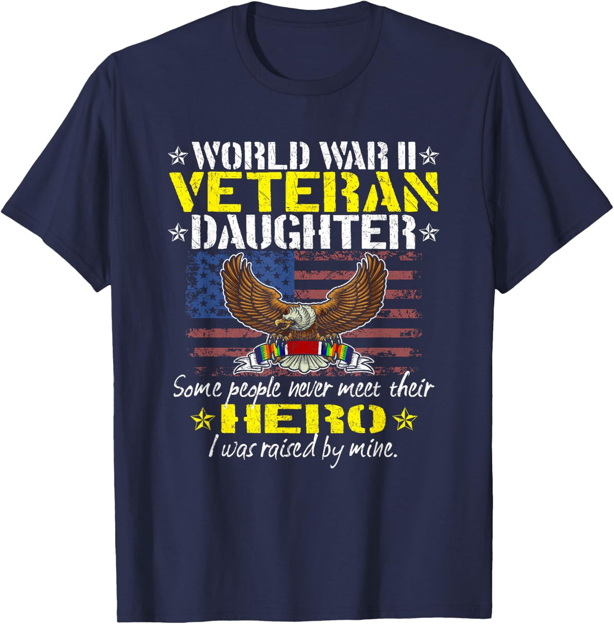 Some People Never Meet Their Hero - WW 2 Veteran Daughter T-Shirt - Navy Blue