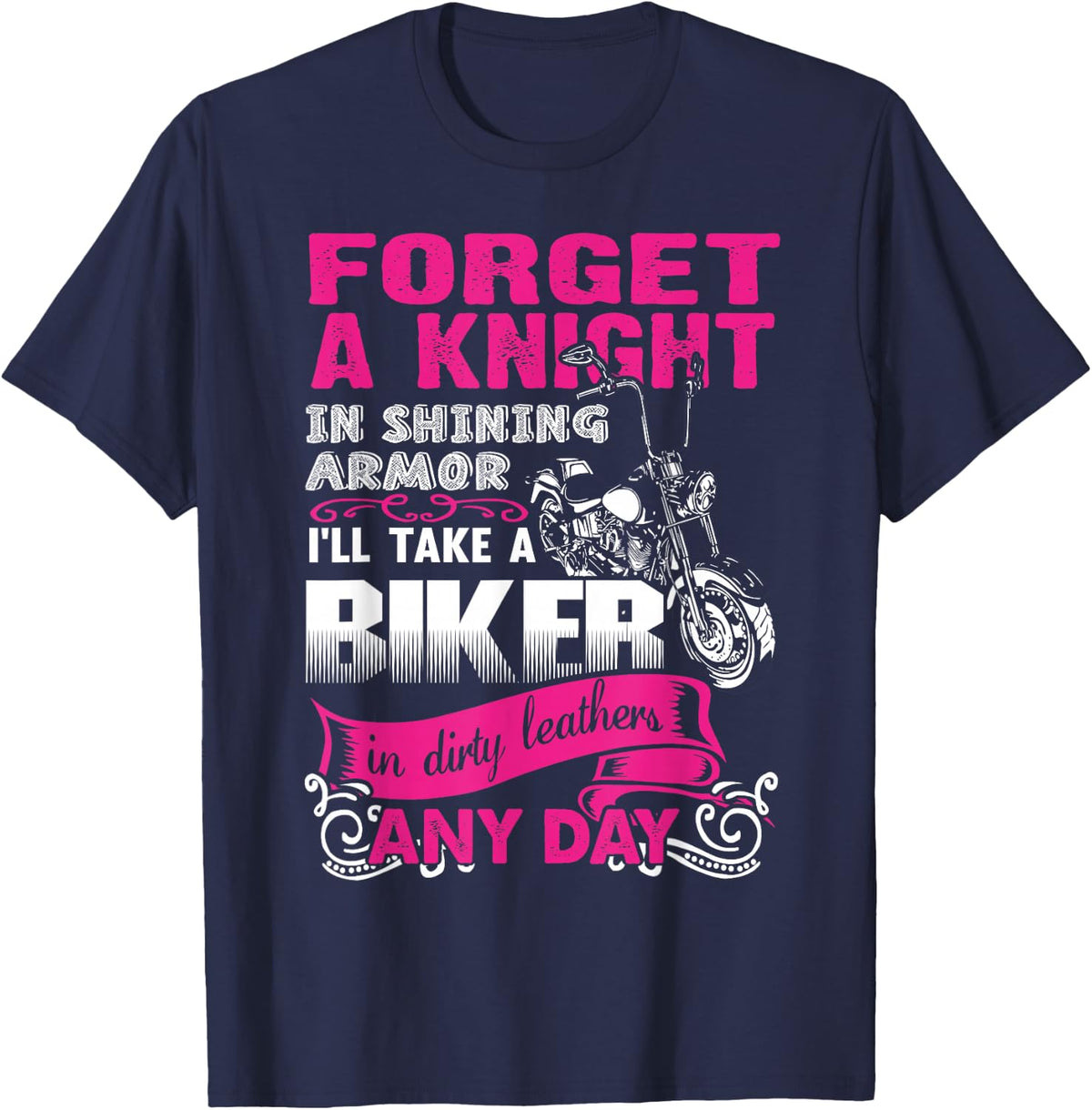 Forget A Knight In Shining armor I'll Take a Bike In dirty.. T-Shirt - Navy Blue