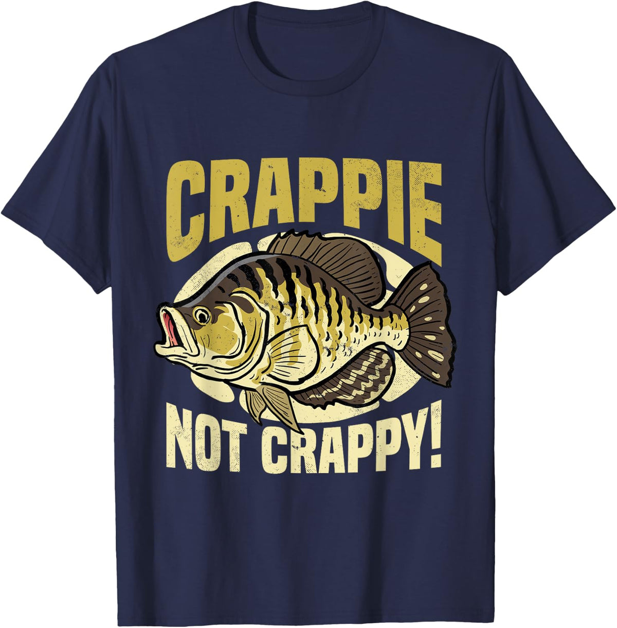 Crappie, Not Crappy! Crappie Fishing T-Shirt - Navy Blue