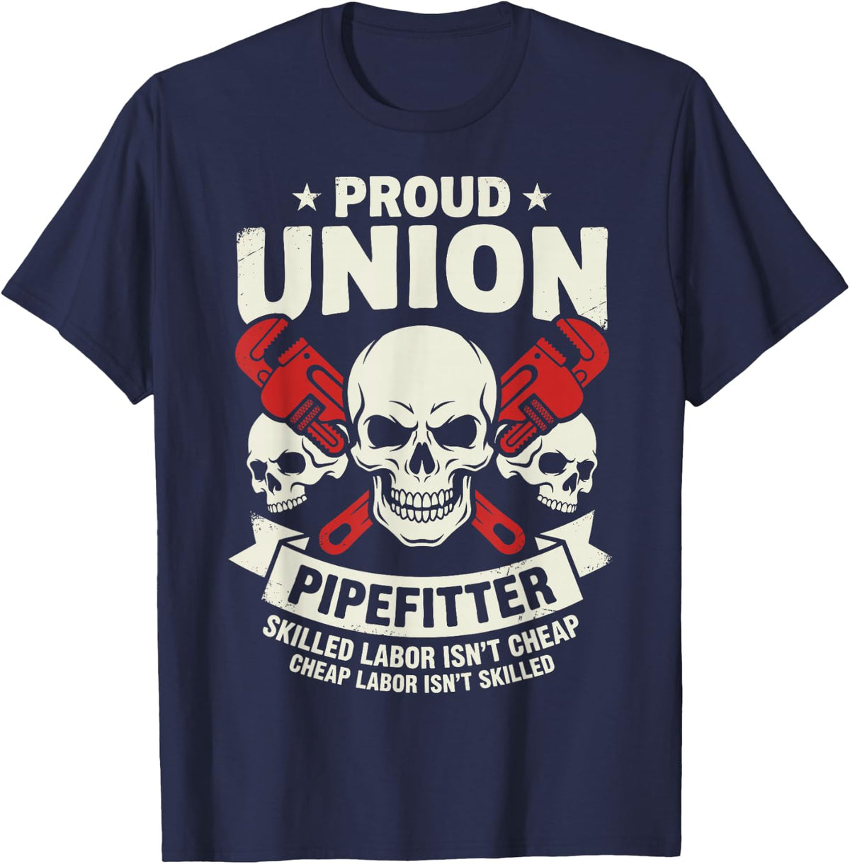 Proud Union Pipefitter Skilled Labor Isn’t Cheap Plumbing T-Shirt - Navy Blue
