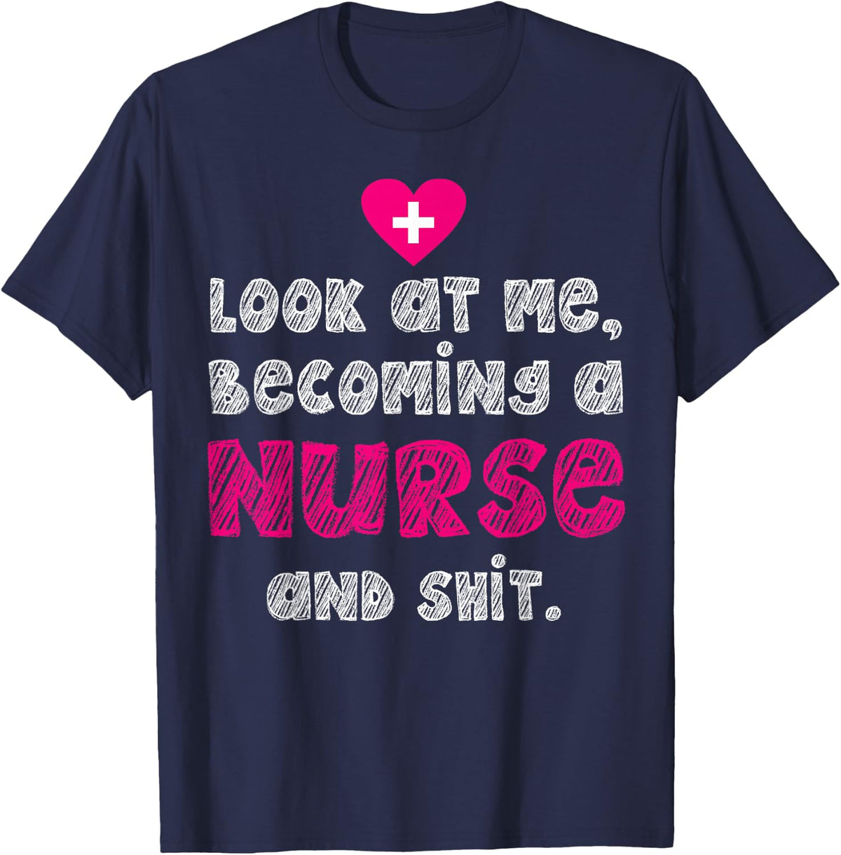 Look At Me Becoming A Nurse And Shit T-Shirt - Navy Blue