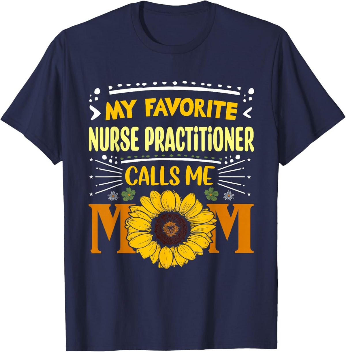 My Favorite Nurse Practitioner Calls Me Mom Mothers Day Tee T-Shirt - Navy Blue