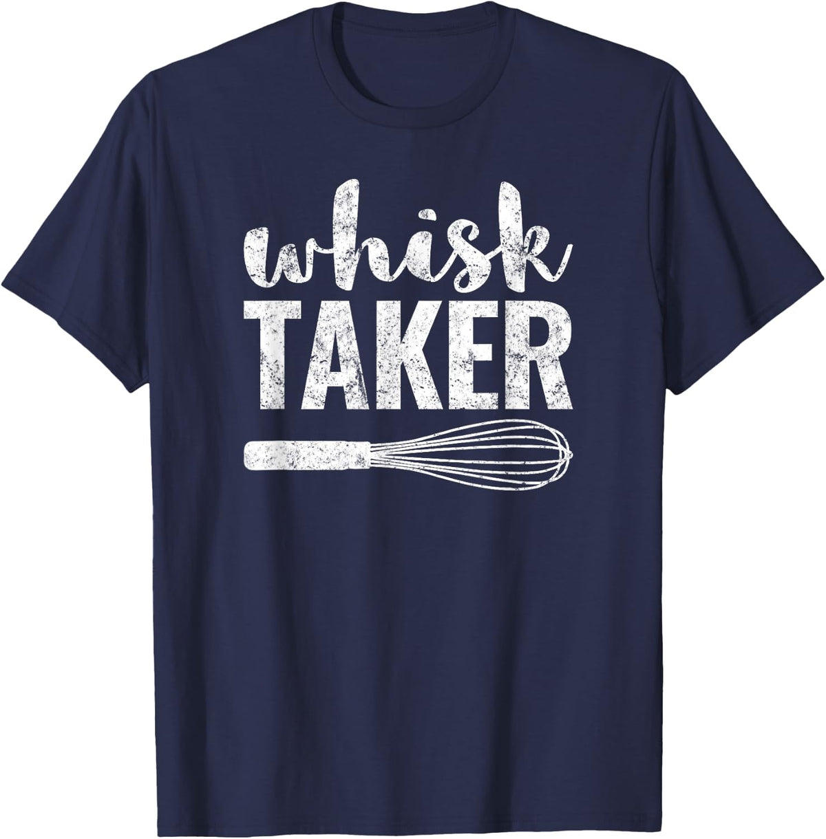 Whisk Taker Funny Baking Pun Gift T-Shirt - Navy Blue