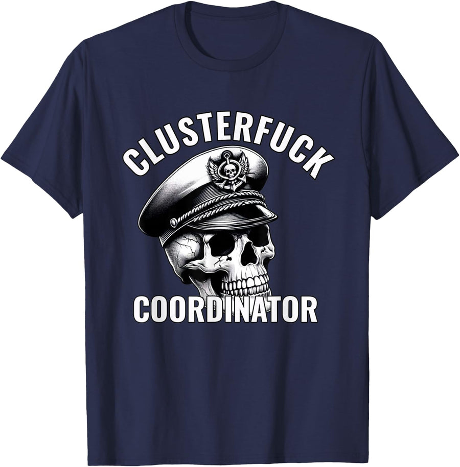 Clusterfuck Coordinator Boss Manager Moms Dads Chaos Problem T-Shirt - Navy Blue