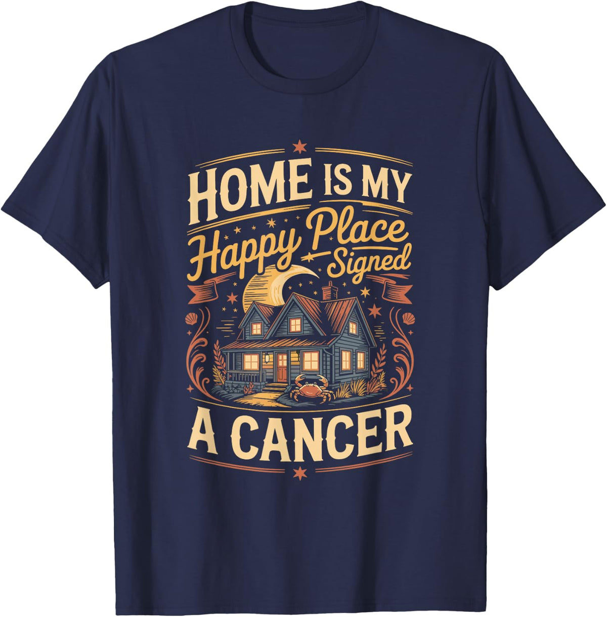 Home is My Happy Place Signed a Cancer Zodiac Astrology Star T-Shirt - Navy Blue
