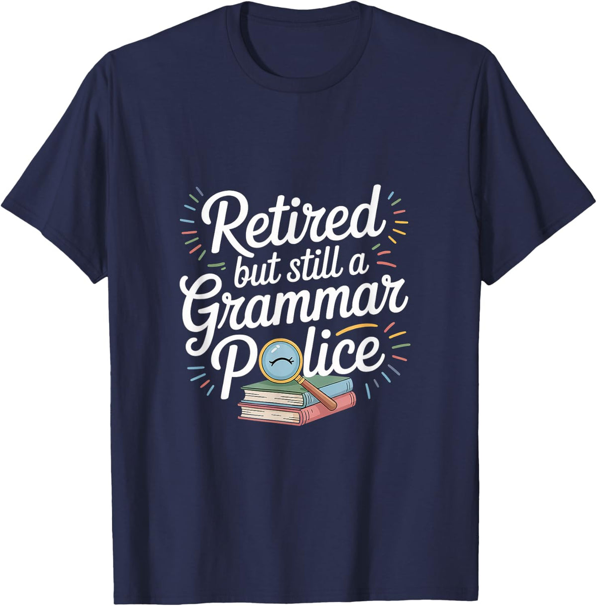 Retired But Still A Grammar Police English Teacher -- T-Shirt - Navy Blue
