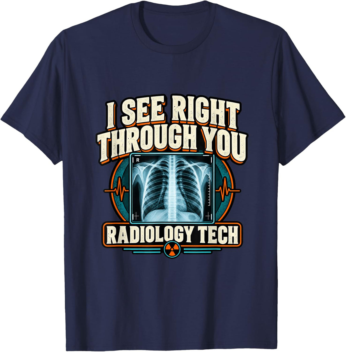 I See Right Through You Radiology Tech Humor T-Shirt - Navy Blue
