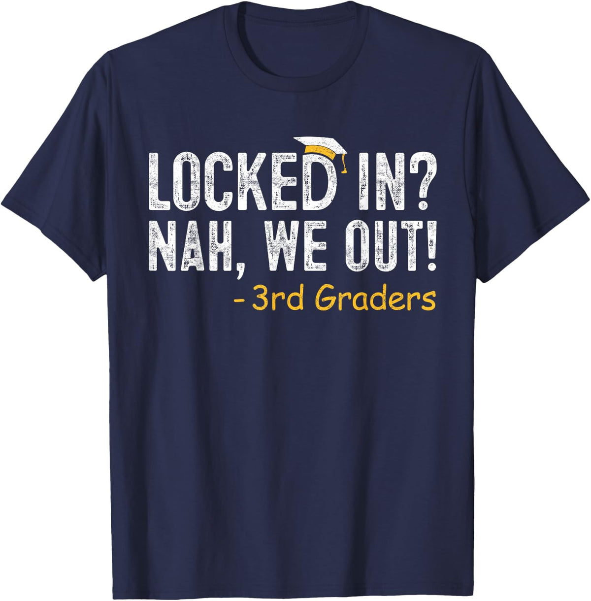 Locked In We Out 3rd Grade Graduation Gift Third Grader Grad T-Shirt - Navy Blue