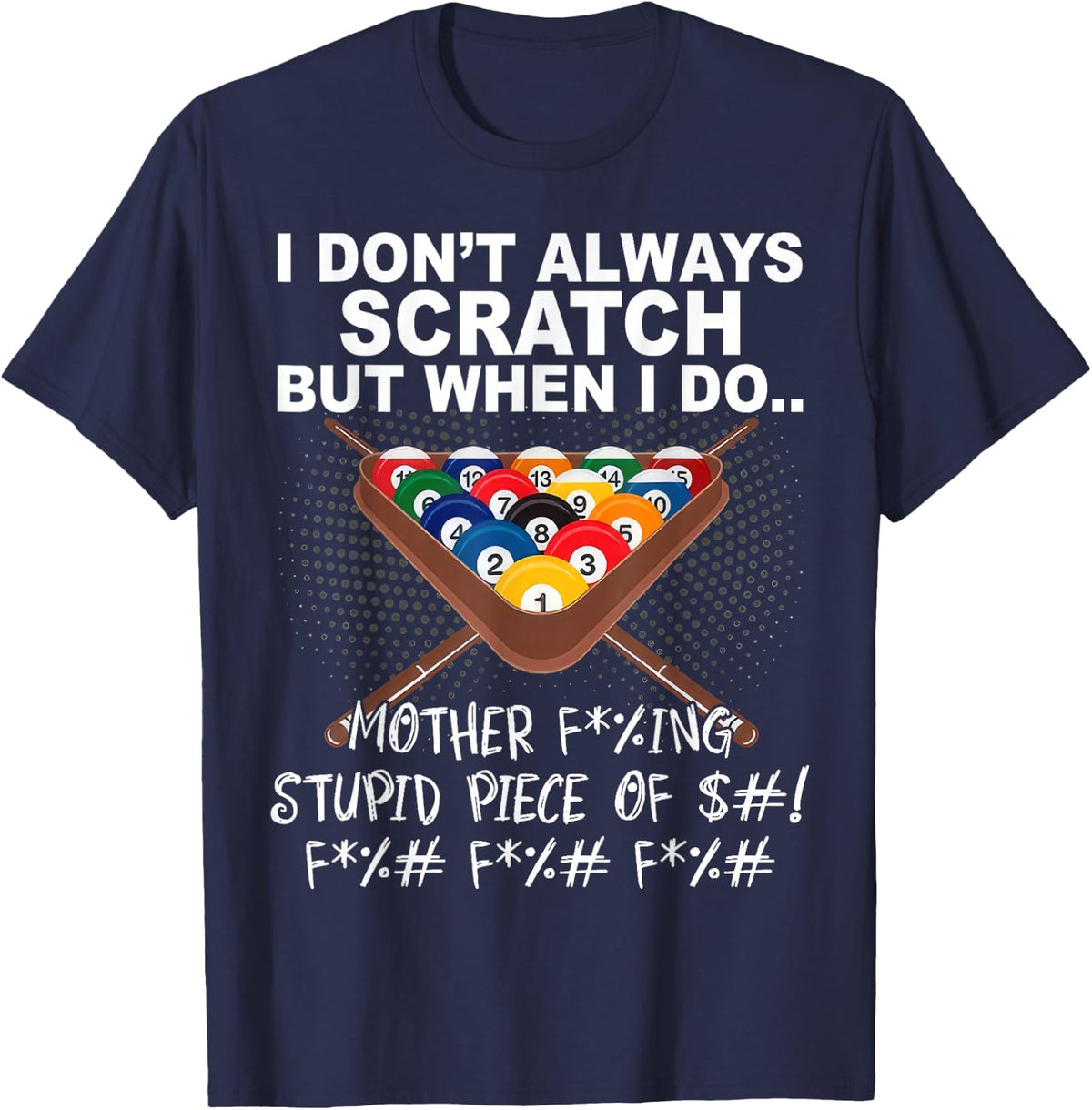 I Dont Always Scratch But When I Do Funny Billiards T-Shirt - Navy Blue