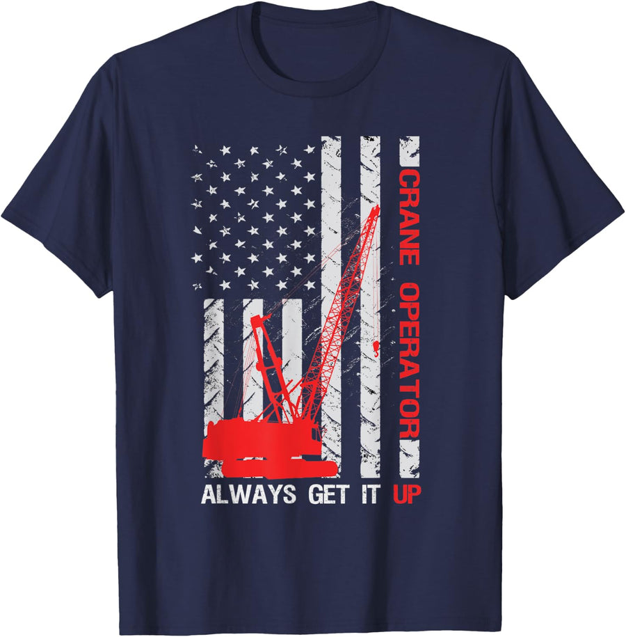 Crane Operator Alawys Get It Up American Flag T-shirt - Navy Blue
