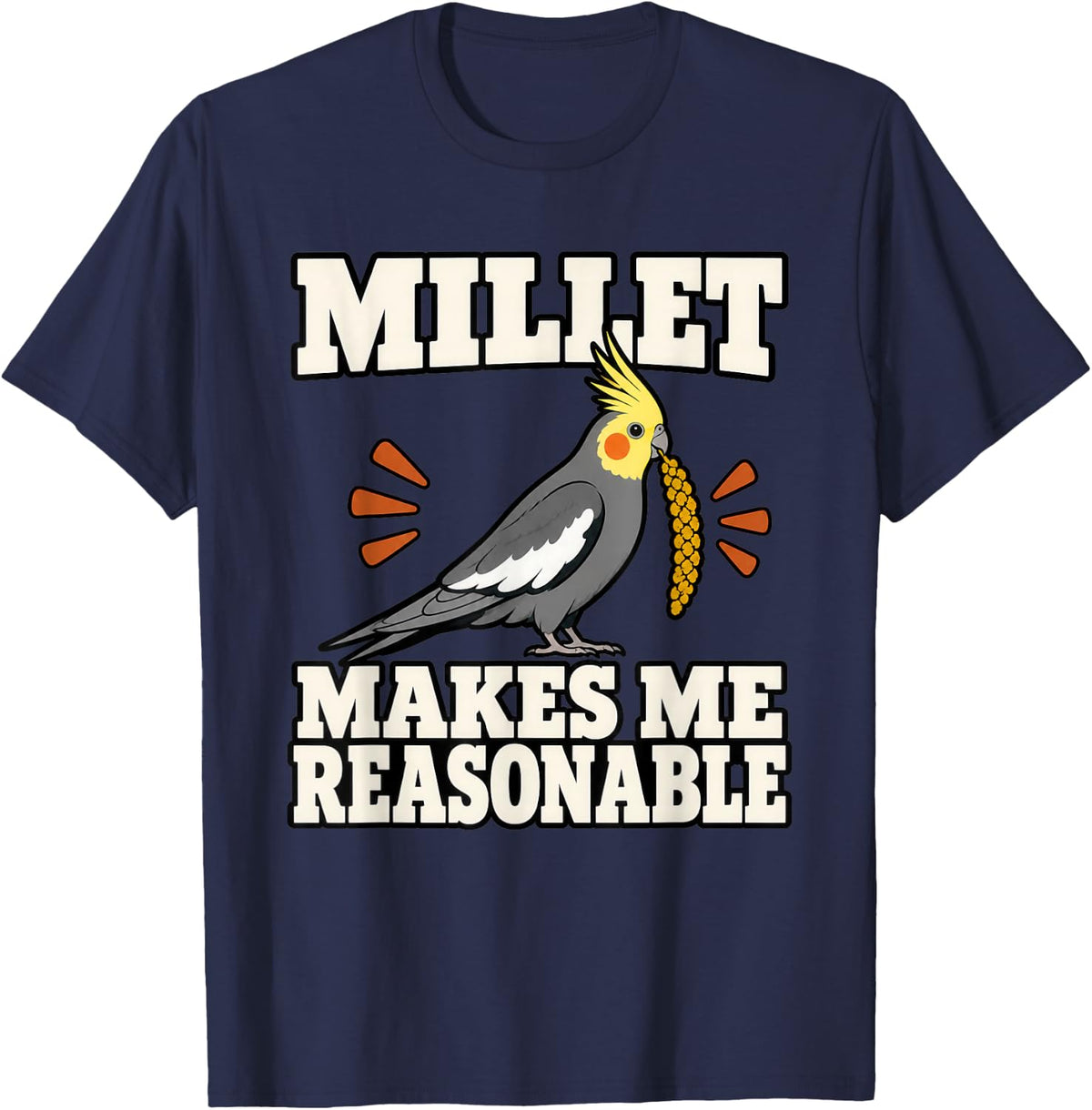 Cockatiel Millet Makes Me Reasonable Aviary Fan Funny Parrot T-Shirt - Navy Blue