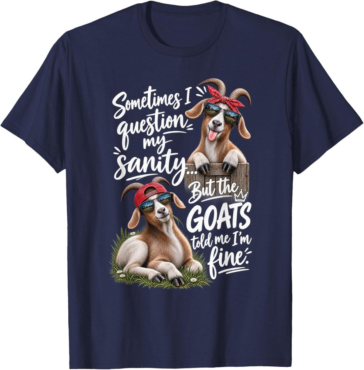 Funny Sometimes i question My Sanity but the Goats T-Shirt - Navy Blue