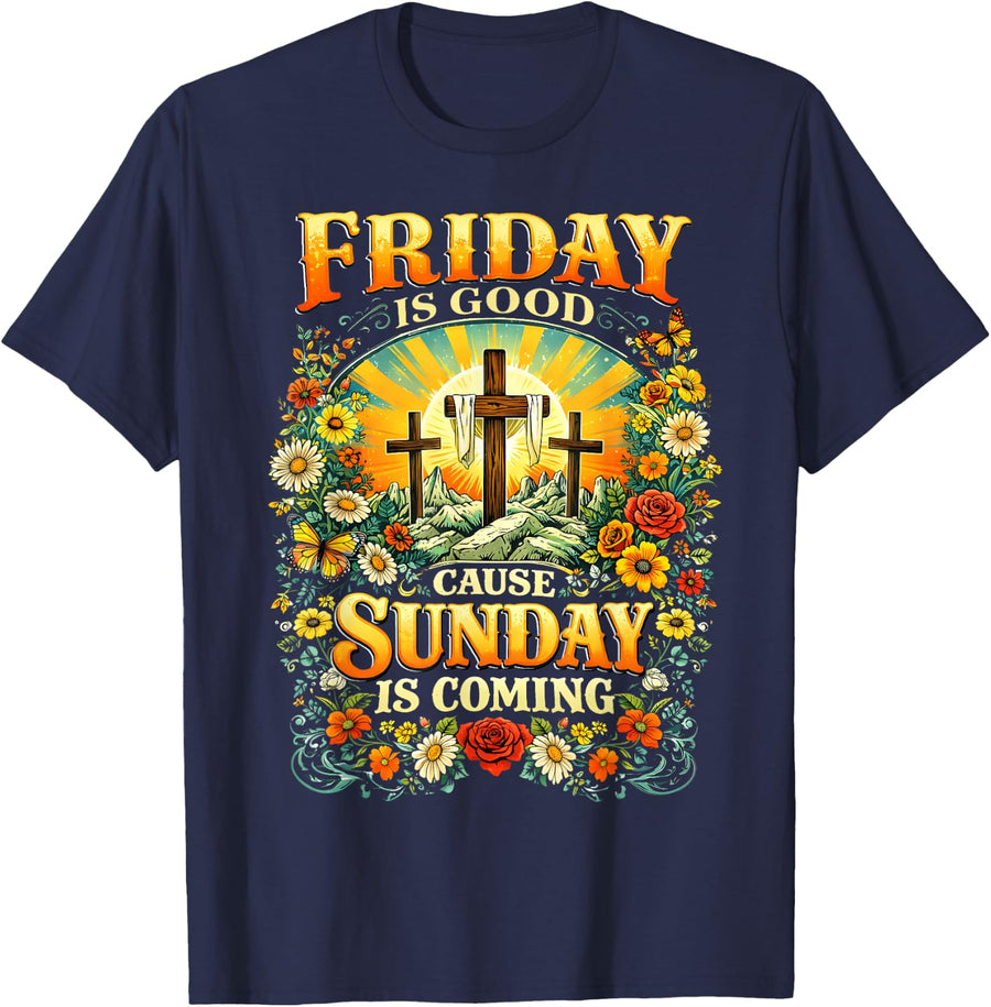 Easter Jesus Friday is Good Beacuse Sunday is Coming Faith T-Shirt - Navy Blue