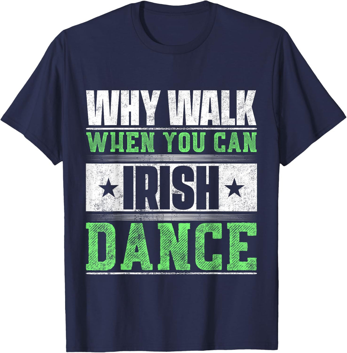 Why Walk When You Can Irish Dance T-Shirt - Navy Blue