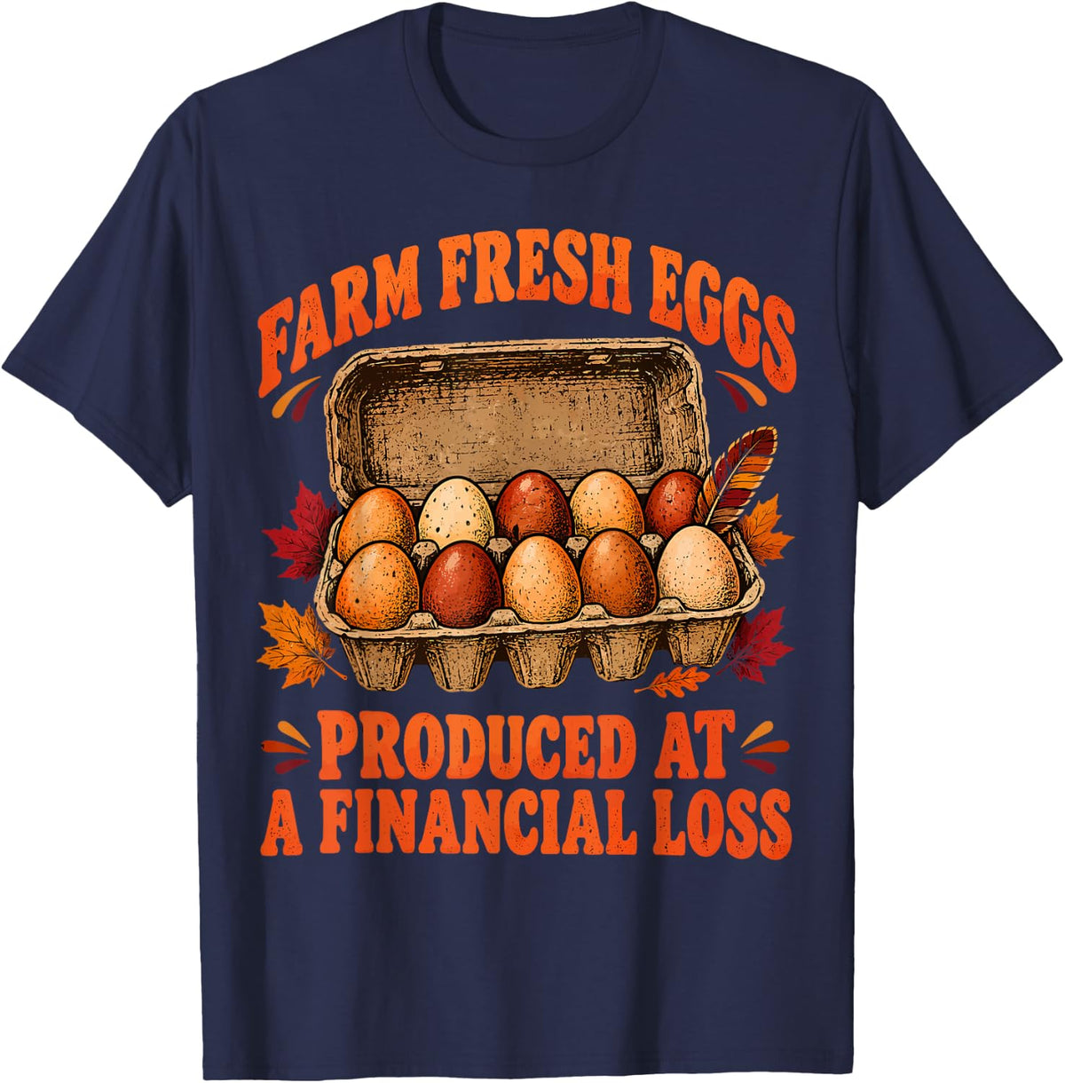 Farm Fresh Eggs Produced At A Financial Loss Fall Chicken T-Shirt - Navy Blue