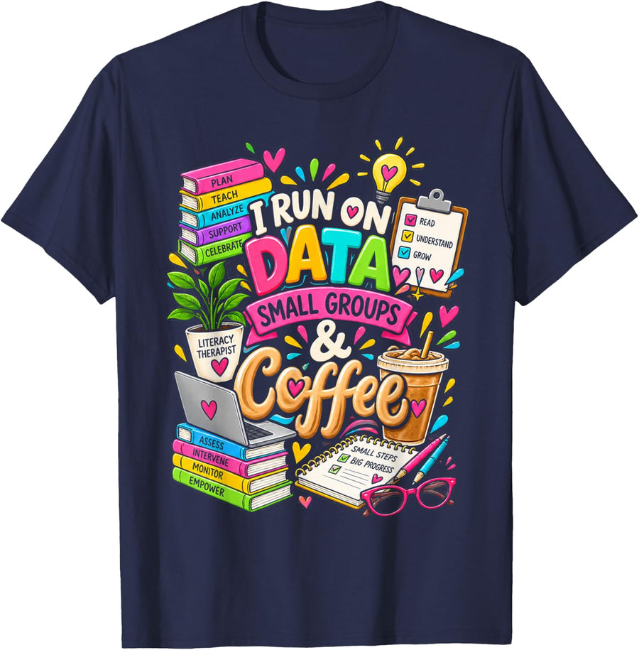 I Run on Data Small Groups and Coffee Teacher T-Shirt - Navy Blue