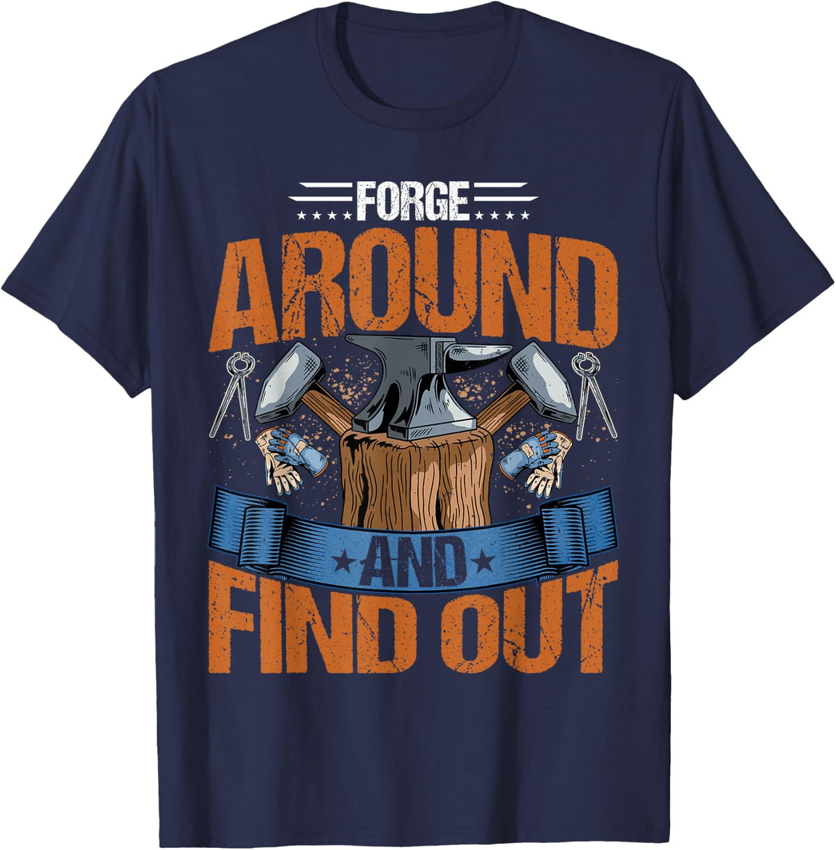 Blacksmith - Funny Forge Around and Find Out Blacksmithing T-Shirt - Navy Blue