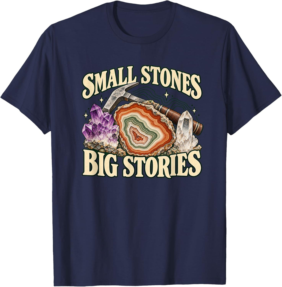 Small Stones Big Stories Rockhounding Geology Collector T-Shirt - Navy Blue