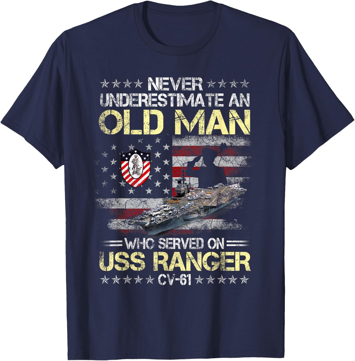 Never Underestimate an Old Man Who Served onUSS Ranger CV-61 T-Shirt - Navy Blue