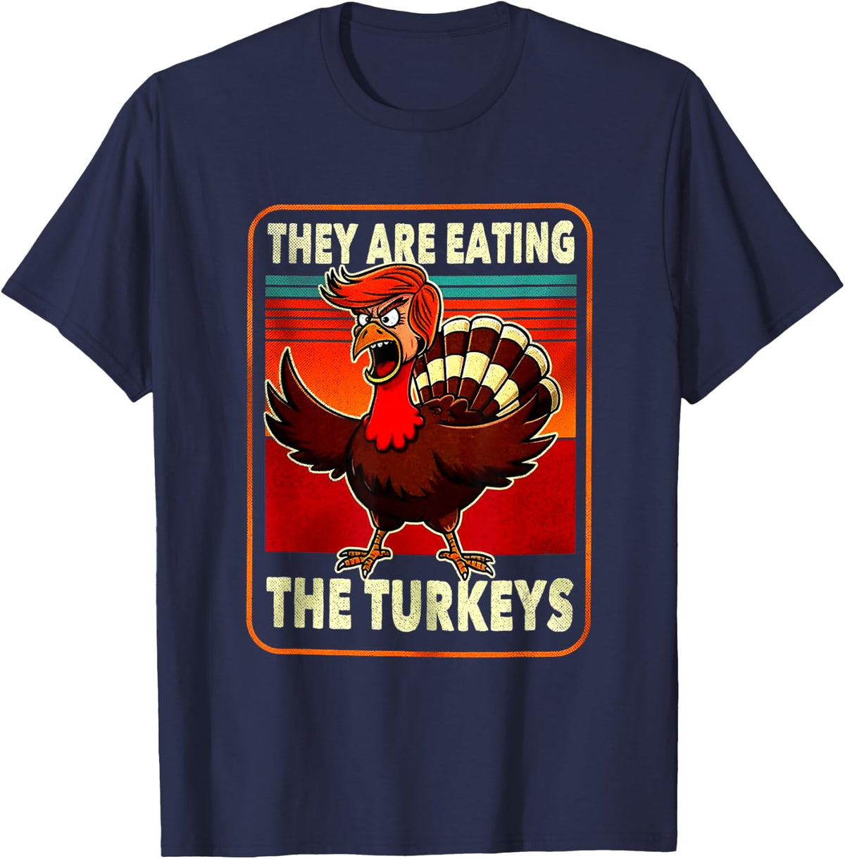 They are Eating Turkey Funny Donald Trump Thanksgiving T-Shirt - Navy Blue