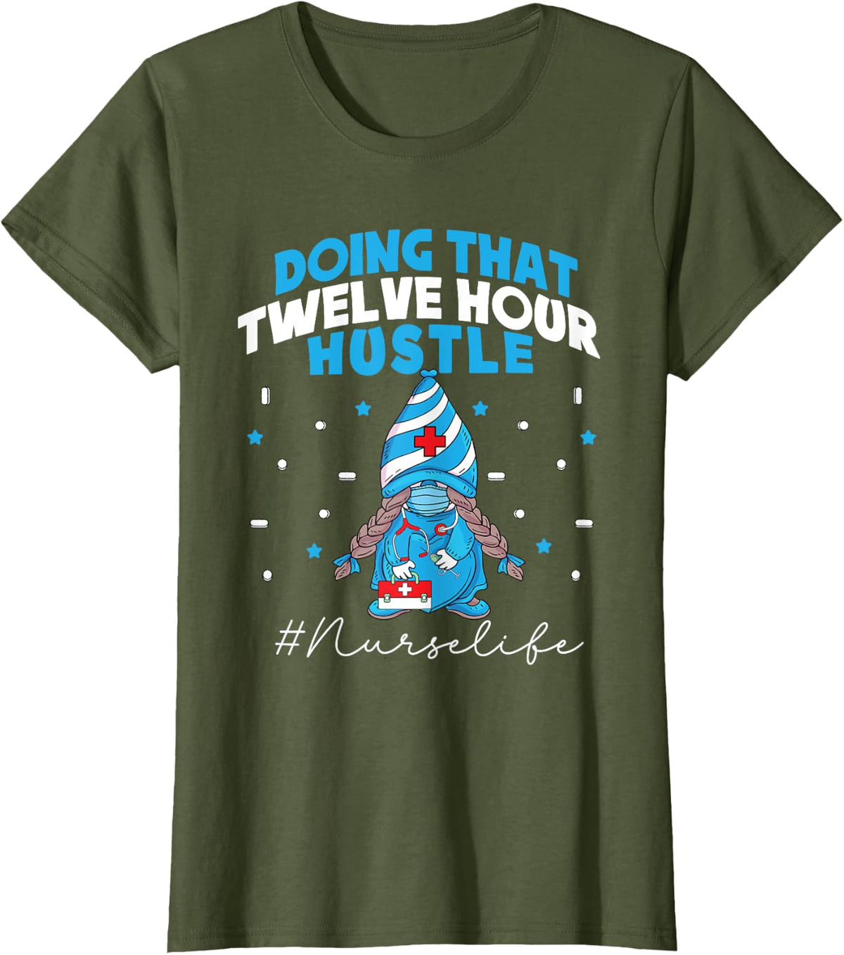 NURSE Life Doing That Twelve Hour Hustle Gnome Thank you T-Shirt - Olive Green
