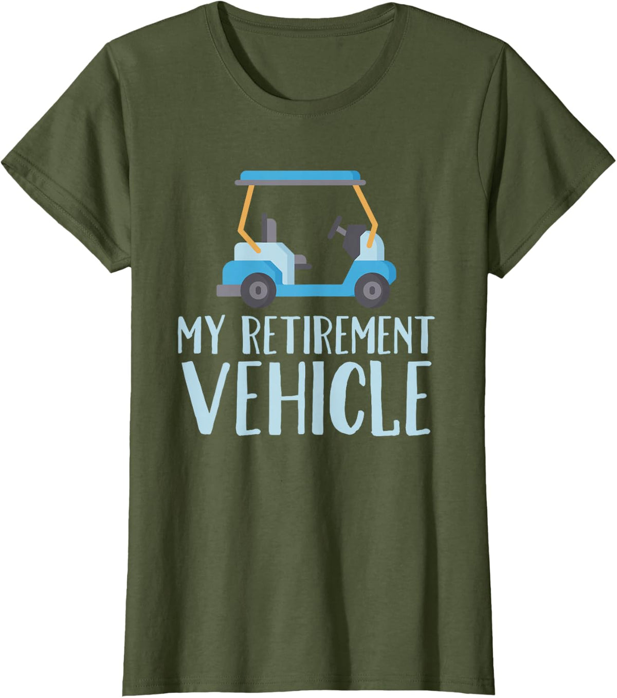 My Retirement Vehicle Shirt Golf Cart Funny Retirement Gift T-Shirt - Olive Green
