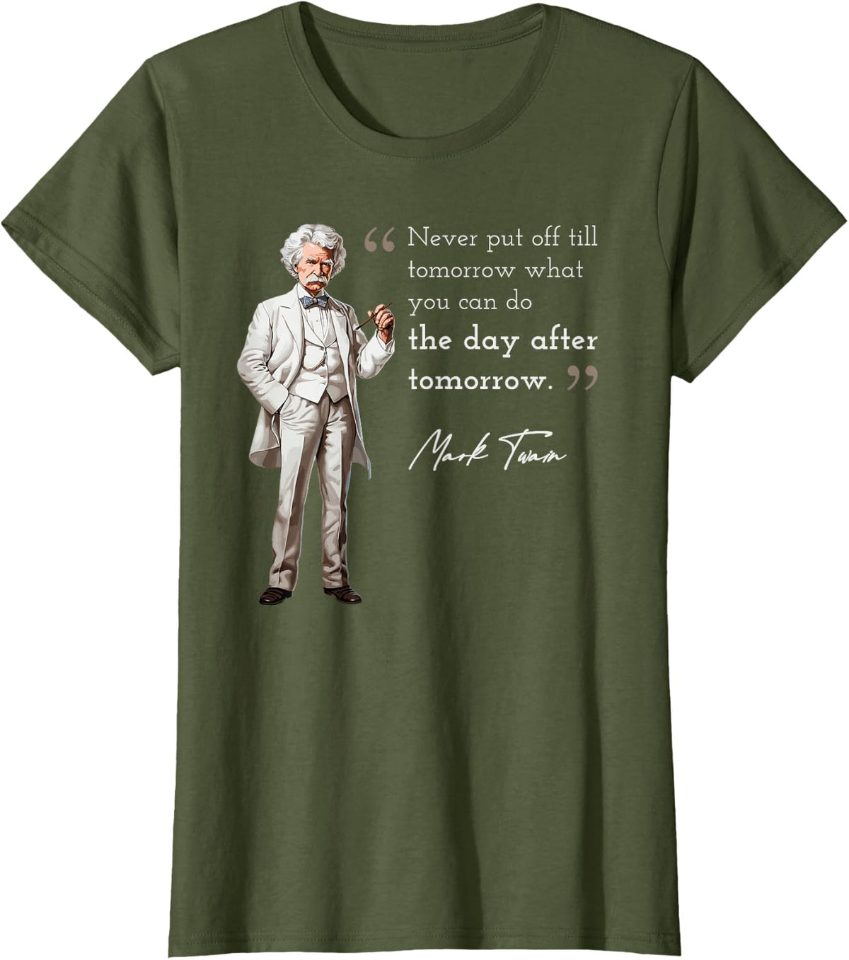 Funny Mark Twain Quote Put Off Tilll Day After Tomorrow T-Shirt - Olive Green