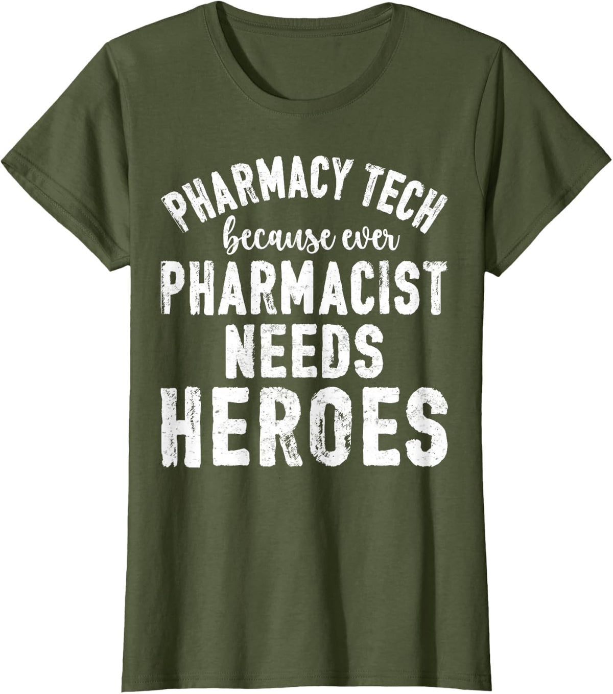 Pharmacy Tech Because Even Pharmacist Needs T-Shirt - Olive Green