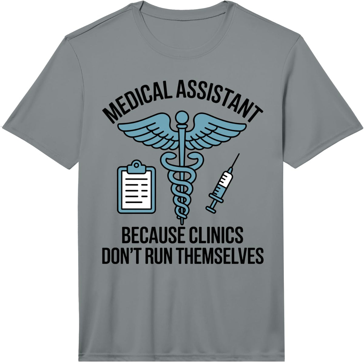 Men's Medical Assistant Because Clinics Don't Run Themselves Performance T-Shirt - Slate Grey